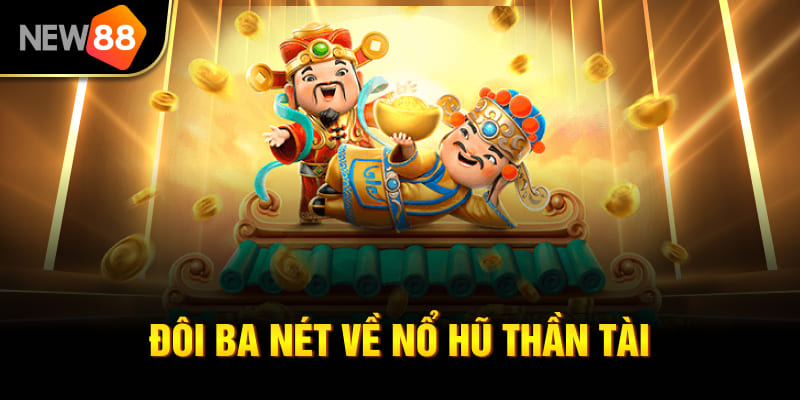 Nổ Hũ Thần Tài NEW88 - Hướng Dẫn Chơi, Mẹo Thắng Lớn Cho Newbie 1 Đôi ba nét về nổ hũ thần tài
