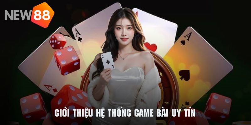 Game Bài Uy Tín NEW88 2025 - Tận Hưởng Giải Trí Cùng Sân Chơi 1 Khám phá sơ lược về hệ thống game bài uy tín của NEW88