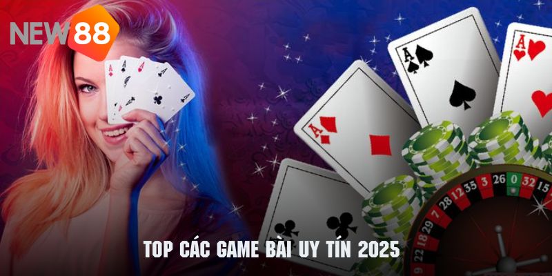 Game Bài Uy Tín NEW88 2025 - Tận Hưởng Giải Trí Cùng Sân Chơi 2 Những siêu phẩm đặc biệt thuộc hệ thống game bài có độ uy tín nhất 2025