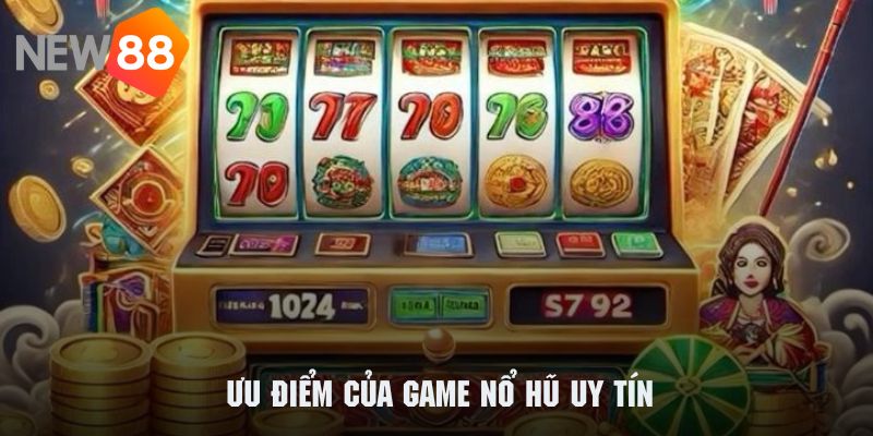 Game Nổ Hũ Uy Tín 2025 - Siêu Phẩm Đình Đám Đến Từ NEW88 3 Những ưu điểm nổi bật tạo nên sức hấp dẫn của các game nổ hũ NEW88