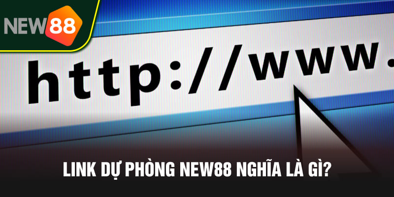 Cập Nhật Link Dự Phòng NEW88 2025 Không Bị Chặn Mới Nhất 1 Link dự phòng NEW88 nghĩa là gì?