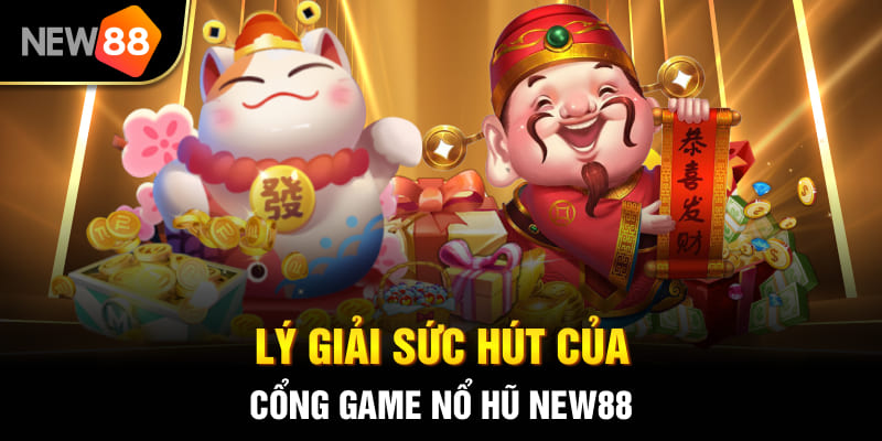 Cổng Game Nổ Hũ NEW88 - Thiên Đường Giải Trí Hấp Dẫn Nhất 2025 2 Lý giải sức hút của cổng game nổ hũ New88