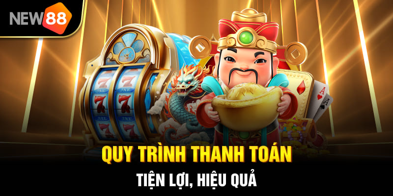 Nổ Hũ Thần Tài NEW88 - Hướng Dẫn Chơi, Mẹo Thắng Lớn Cho Newbie 3 Quy trình thanh toán tiện lợi, hiệu quả