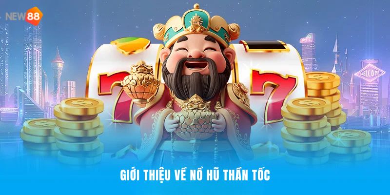 Nổ Hũ Thần Tốc NEW88 - Cuộc Chơi Tốc Độ, Cơ Hội Thần Tốc 1 Chi tiết cần biết về nổ hũ thần tốc